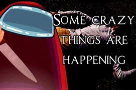 Image result for Crazy Among Us