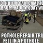 Image result for Pothole UK Been There for Years Meme