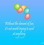Image result for Life Is Short Have Fun Quotes