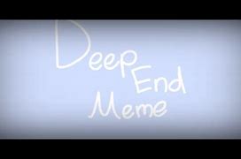 Image result for Deep End Meme