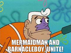 Image result for Mermaid Man and Barnacle Boy Meme