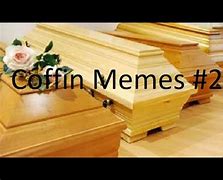 Image result for Coffin Meme