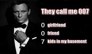 Image result for They Call Me 007 Memes