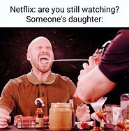 Image result for Someone Daughters Netflix Meme