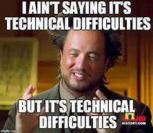 Image result for Technical Difficulties Screen Meme