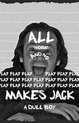 Image result for All Work and No Play Meme