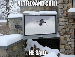 Image result for Netflix ND Chill Meme