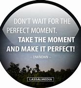 Image result for Capture Every Moment Quote