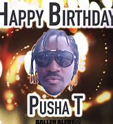 Image result for Pusha T Birthday
