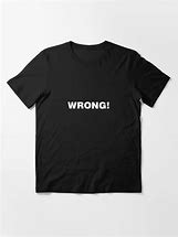 Image result for Wrong Answer T-shirt