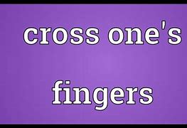 Image result for Cross One's Fingers