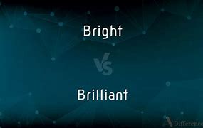 Image result for Bright and Brilliant
