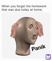 Image result for Memes When You Forgot Homework