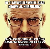 Image result for Walter White Heisenberg Meme