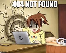 Image result for 404 Not Found Picture for Meme