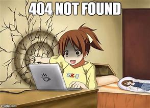 Image result for Error 404 Anime Meme