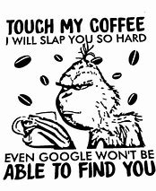 Image result for Don't Touch My Coffee