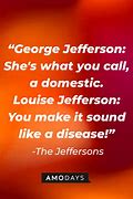 Image result for louise jeffersons quote
