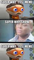 Image result for Yes Meme Super Y