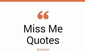 Image result for Don't Miss Me Quotes