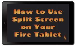 Image result for Fire Tablet Split Screen