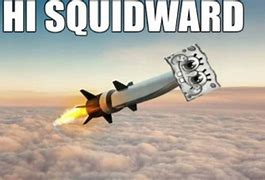 Image result for Hi Squidward Nuclear Missile Meme