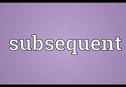 Image result for Subsequent
