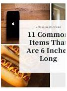 Image result for Items That Are 6 Inches