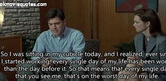 Image result for Office Space Worst Day Quote