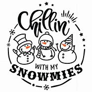 Image result for Chillin with My Snowmies Signs