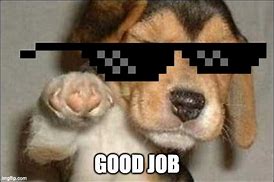 Image result for Great Job Dog Meme