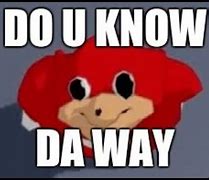 Image result for I Know the Way Meme