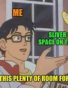 Image result for There Is Plenty of Room Meme