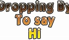 Image result for Dropping by to Say Hello Graphic