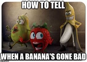 Image result for Bad Banana Meme