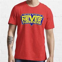 Image result for Never Give Up Never Surrender T-Shirt