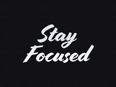 Image result for Stay Focused and Never Give Up