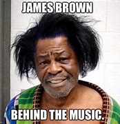 Image result for Meme James Brown Carnitas