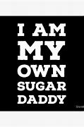 Image result for Better than a Sugar Daddy Meme