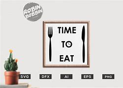 Image result for Time to Eat Sign Sayings
