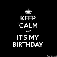 Image result for Keep Calm My Birthday