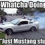 Image result for 2JZ Mustang Meme