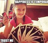 Image result for Happiness Is Temporary Meme