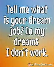 Image result for Funny Quotes About Dreams