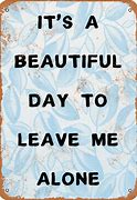 Image result for Leave Me Alone Sign