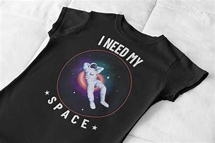 Image result for I Need Space Shirt