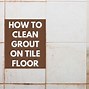 Image result for Cleaning Floor Tile Grout