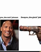 Image result for Dwayne the Glock Johnson Meme