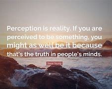 Image result for Perception vs Reality Quotes