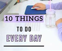 Image result for 10 Things You Should Do